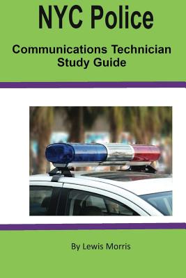 NYC Police Communications Technician Study Guide - Morris, Lewis, Sir