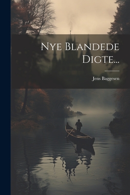 Nye Blandede Digte... - Baggesen, Jens