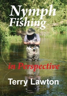 Nymph Fishing in Perspective - Lawton, Terry