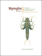Nymphs, Stoneflies, Caddisflies, and Other Important Insects: Including the Lesser Mayflies