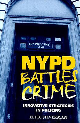 NYPD Battles Crimes: Innovative Strategies in Policing - Silverman, Eli B