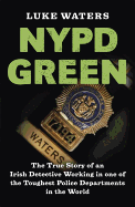 NYPD Green: The True Story of an Irish Detective Working in One of the Toughest Police Departments in the World