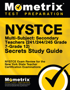 NYSTCE Multi-Subject: Secondary Teachers (241/244/245 Grade 7-Grade 12) Secrets Study Guide: NYSTCE Test Review for the New York State Teacher Certification Examinations