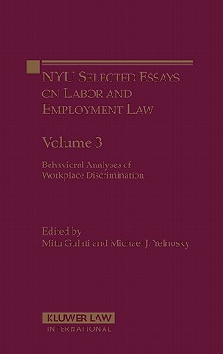 Nyu Selected Essays Labor and Employment Law: Behavioral Analysis of Workplace Discrimination - Yelnosky, Michael J, and Gulati, Mitu