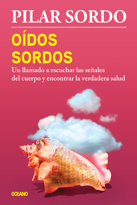 Odos Sordos: Un Llamado a Escuchar Las Seales del Cuerpo Y Encontrar La Verdadera Salud - Sordo, Pilar