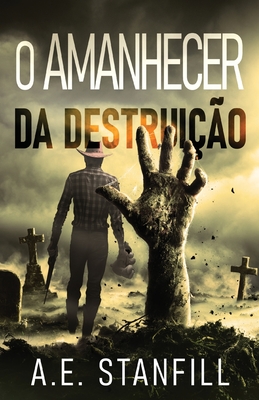 O Amanhecer da Destrui??o - Stanfill, A E, and Barbosa, Pedro (Translated by)