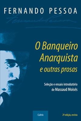 O Banqueiro Anarquista e Outras Prosas - Moises, Massaud