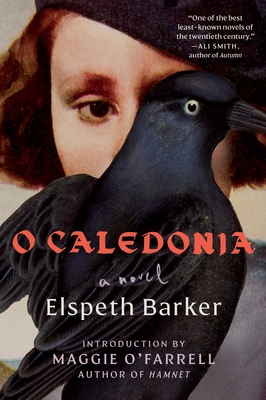 O Caledonia - Barker, Elspeth, and O'Farrell, Maggie (Introduction by)