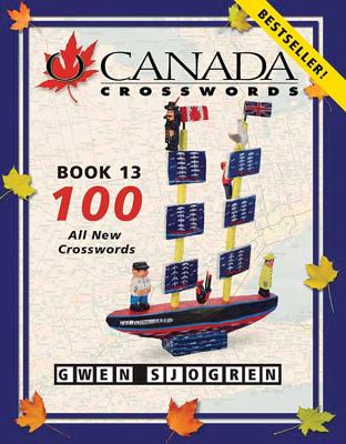 O Canada Crosswords, Book 13: 100 Daily-Size & Weekend-Size Crosswords - Sjogren, Gwen