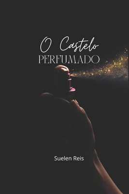 O Castelo Perfumado - Reis, Suelen