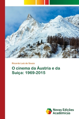 O cinema da ustria e da Sua: 1969-2015 - Souza, Ricardo Luiz De