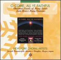 O Come, All Ye Faithful: Christmas Carols of Many Lands from Across Many Centuries - Joseph Flummerfelt