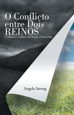 O Conflicto Entre Dois Reinos: O Manual Completo Da Orao E Intercesso - Strong, Angela