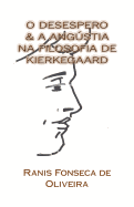 O Desespero & a Angustia Na Filosofia de Kierkeggard: Dissertacao de Mestrado
