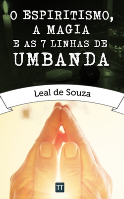 O Espiritismo, a Magia e as Sete Linhas de Umbanda - Arrais, Rafael (Editor), and de Souza, Leal
