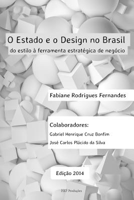 O Estado E O Design No Brasil: Do Estilo ? Ferramenta Estrat?gica de Neg?cio - Bonfim, Gabriel Henrique Cruz, and Da Silva, Jose Carlos Placido, and Fernandes, Fabiane Rodrigues