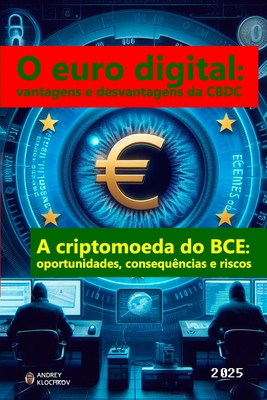 O euro digital: vantagens e desvantagens da CBDC: A criptomoeda do BCE: oportunidades, consequ?ncias e riscos - Klochkov, Andrey