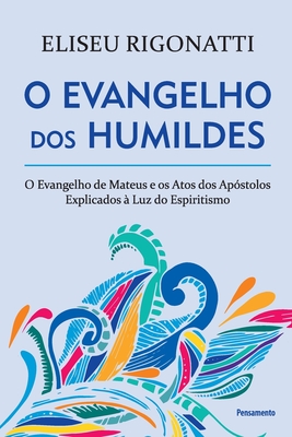 O Evangelho Dos Humildes - Rigonatti, Eliseu