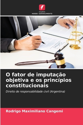 O fator de imputao objetiva e os princpios constitucionais - Cangemi, Rodrigo Maximiliano