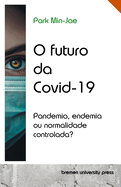 O futuro da Covid-19: Pandemia, endemia ou normalidade controlada?