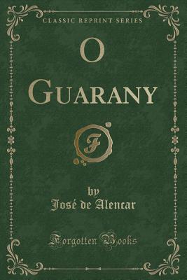 O Guarany (Classic Reprint) - Alencar, Jose De