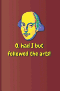 O, Had I But Followed the Arts!: A Quote from Twelfth Night by William Shakespeare