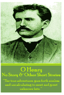 O Henry - No Story & Other Short Stories: "The true adventurer goes forth aimless and uncalculating to meet and greet unknown fate." - Henry, O