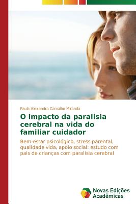 O Impacto Da Paralisia Cerebral Na Vida Do Familiar Cuidador - Miranda Paula Alexandra Carvalho