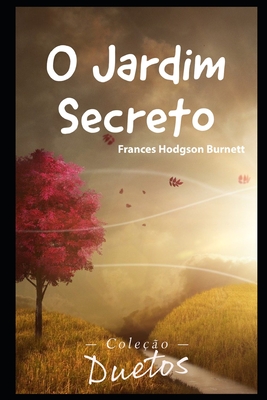 O Jardim Secreto - Koerich, Sheila (Translated by), and Hodgson Burnett, Frances