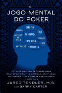 O Jogo Mental do Poker: Estratgias comprovadas para melhorar o controle de 'tilt', confiana, motivao, e como lidar com as varincias e muito mais