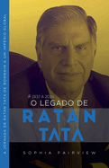 O Legado de Tata: 1937 a 2024 - A Jornada de Ratan Tata de Bombaim a um Imp?rio Global