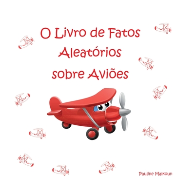 O Livro de Fatos Aleat?rios sobre Avi?es - Malkoun, Pauline