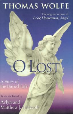 O Lost: A Story of the Buried Life - Wolfe, Thomas, and Bruccoli, Arlyn (Text by), and Bruccoli, Matthew J, Professor (Text by)