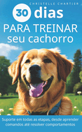 O mtodo para treinar seu cachorro em 15 minutos/dia: Treinamento de ces: domine a educao, o comportamento e a agilidade com rapidez e facilidade