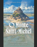 O Monte Saint-Michel: A histria e o legado da comuna insular mais famosa de Frana