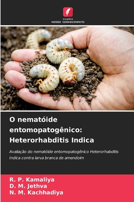 O nemat?ide entomopatog?nico: Heterorhabditis Indica - Kamaliya, R P, and Jethva, D M, and Kachhadiya, N M