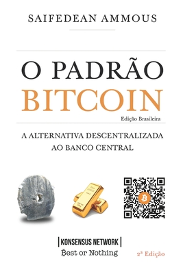 O Padro Bitcoin (Edio Brasileira): A Alternativa Descentralizada ao Banco Central - Bandeira, Guilherme (Translated by), and Brito, Breno (Translated by), and Ammous, Saifedean