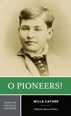 O Pioneers!: A Norton Critical Edition - Cather, Willa, and O'Brien, Sharon (Editor)