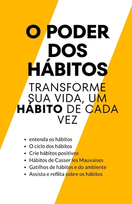 O poder dos hbitos: transforme sua vida, um hbito de cada vez - Patel, Himanshu