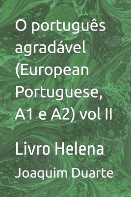 O portugu?s agradvel (European Portuguese, A1 e A2) vol II: Livro Helena - Duarte, Joaquim Alberto Marques