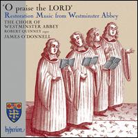 O Praise the Lord: Restoration Music from Westminster Abbey - Robert Quinney (organ); Choir of Westminster Abbey (choir, chorus); James O'Donnell (conductor)