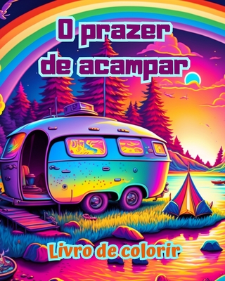 O prazer de acampar Livro de colorir para entusiastas da natureza Desenhos criativos e relaxantes: Cenas de acampamento impressionantes e encantadoras - Editions, Bright Soul