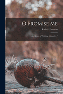 O Promise Me: an Album of Wedding Memories /