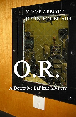 O.R.: A Detective LaFleur Mystery - Fountain, John, and Abbott, Steve