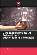 O Renascimento da IA: Reimaginar a criatividade e a inova??o