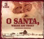 O Santa, Where Art Thou? [Three Disc]