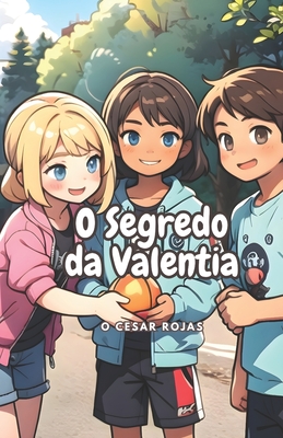 O Segredo da Valentia: (Valentia e For?a) - Rojas, O Cesar