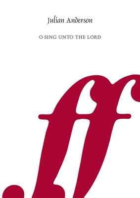 O Sing Unto the Lord: Choral Octavo - Anderson, Julian (Composer)