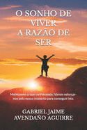 O Sonho de Viver a Raz?o de Ser: Merecemos o que sonhvamos. Vamos esfor?ar-nos pelo nosso intelecto para conseguir isto.