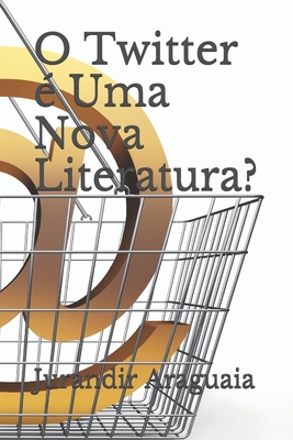 O Twitter ? Uma Nova Literatura? - Araguaia, Jurandir